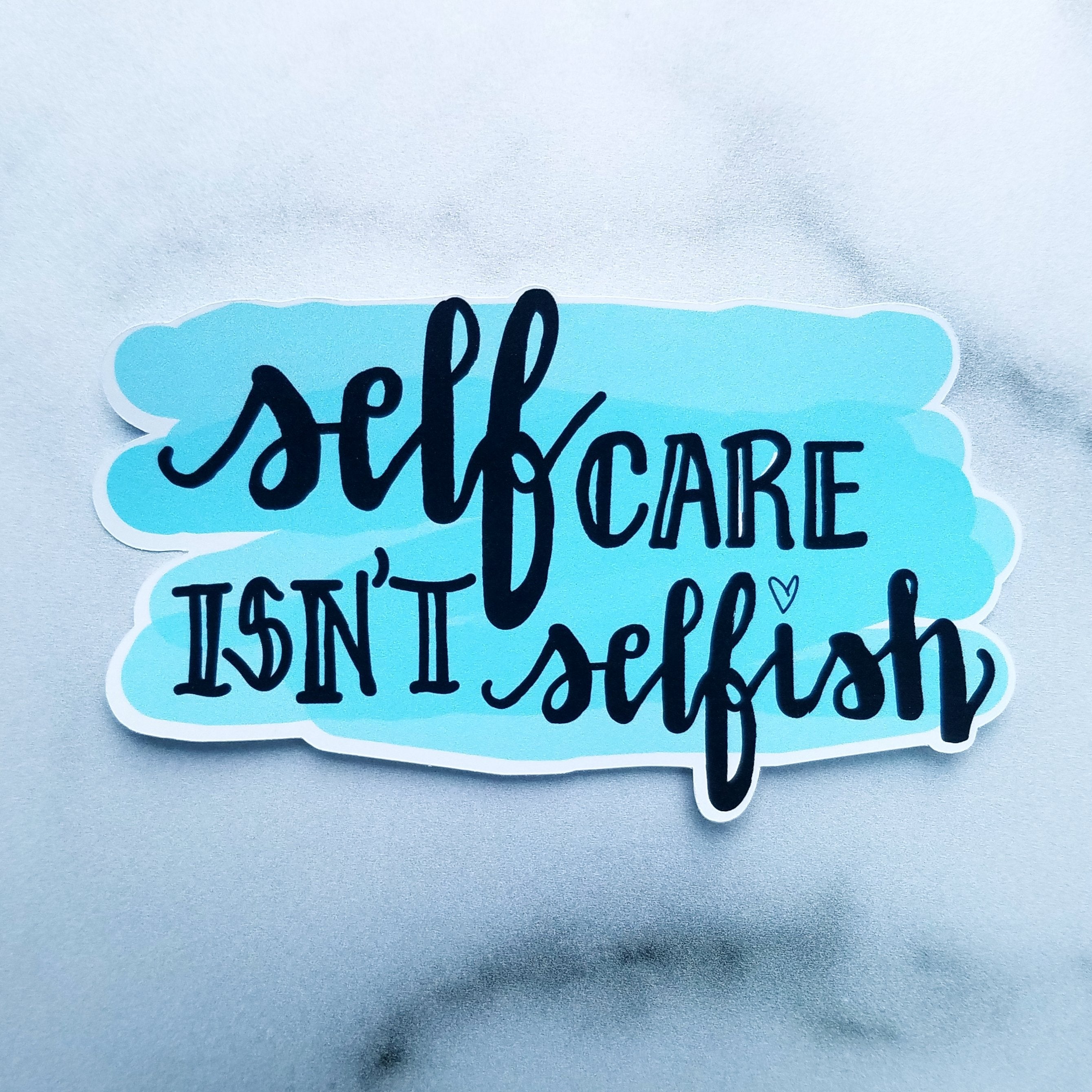 Self Care Isn't Selfish (4 colors)