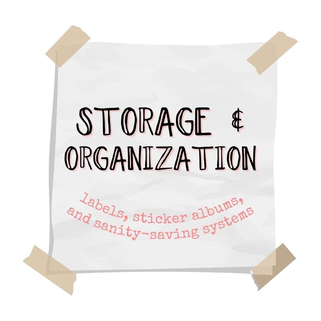 Storage and Organization: labels, sticker albums, and sanity-saving systems