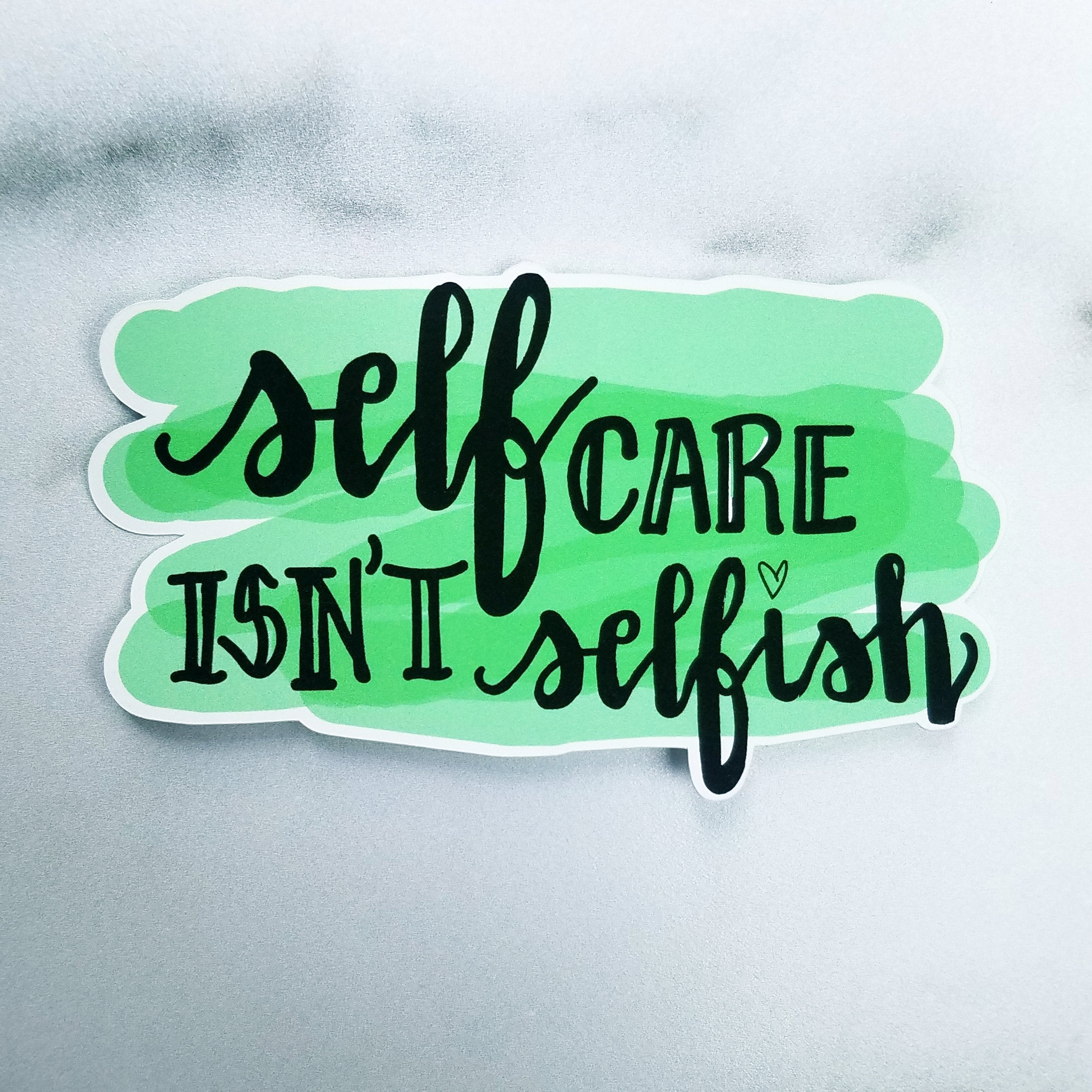 Self Care Isn't Selfish (4 colors)